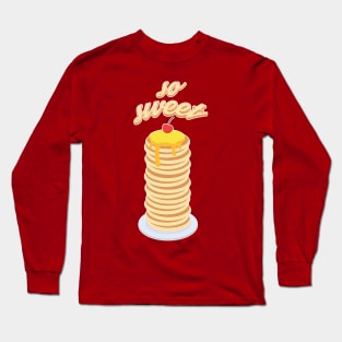 So Sweet - Pancake Long Sleeve T-Shirt